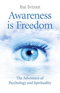 Awareness Is Freedom: The Adventure of Psychology and Spirituality