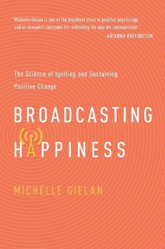 Broadcasting Happiness: The Science of Igniting and Sustaining Positive Change